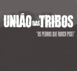 União Das Tribos : As Pedras que Nunca Pisei